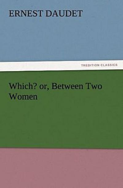 Which? or, Between Two Women