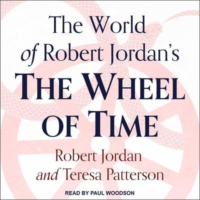 The World of Robert Jordan’s the Wheel of Time Lib/E