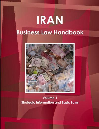 Iran Business Law Handbook Volume 1 Strategic Information and Basic Laws