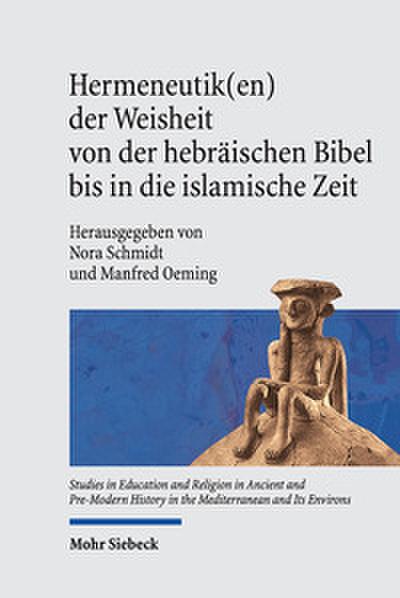 Hermeneutik(en) der Weisheit von der hebräischen Bibel bis in die islamische Zeit