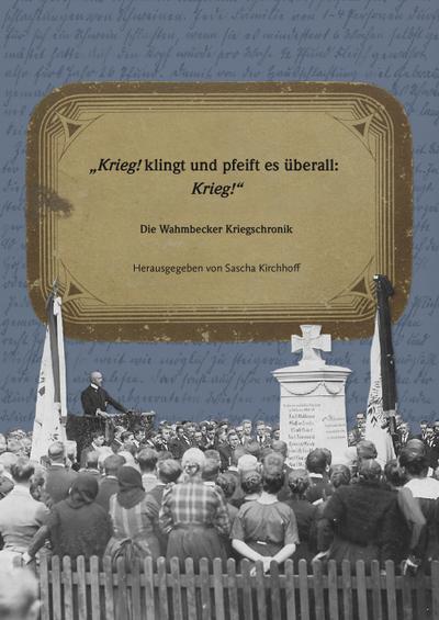 Krieg! klingt und pfeift es überall: Krieg!" Die Wahmbecker Kriegschronik