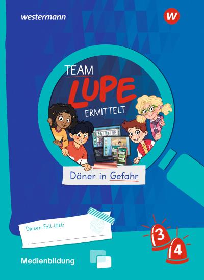 TEAM LUPE ERMITTELT - Übungshefte. Medienbildung 3 / 4