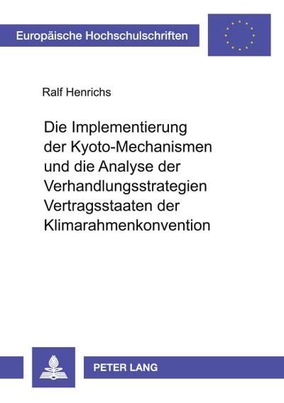 Die Implementierung der Kyoto-Mechanismen und die Analyse der Verhandlungsstrategien der Vertragsstaaten der Klimarahmenkonvention