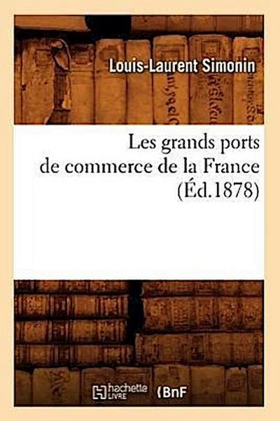 Les Grands Ports de Commerce de la France (Éd.1878)