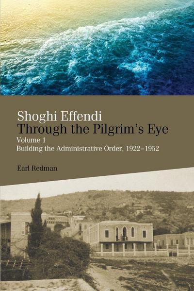 Shoghi Effendi Through the Pilgrim’s Eye