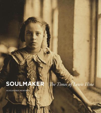 Soulmaker - The Times of Lewis Hine