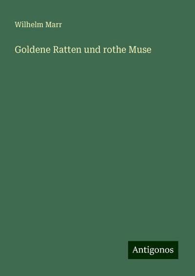 Marr, W: Goldene Ratten und rothe Muse