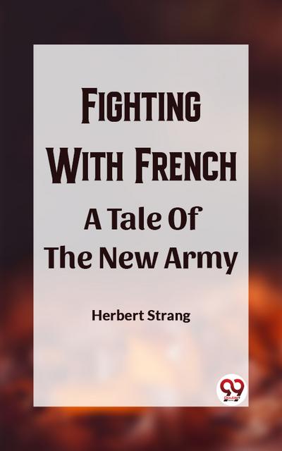 Fighting With French A Tale Of The New Army