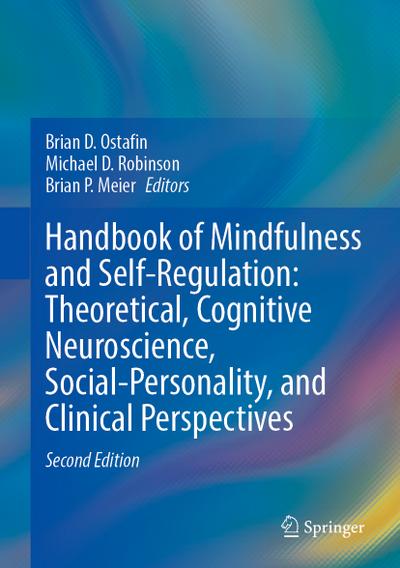 Handbook of Mindfulness and Self-Regulation: Theoretical, Cognitive Neuroscience, Social-Personality, and Clinical Perspectives