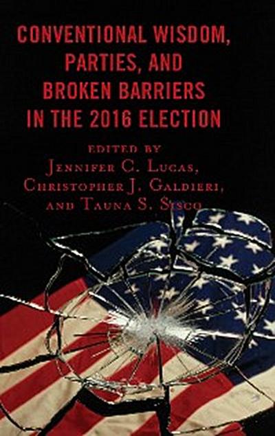 Conventional Wisdom, Parties, and Broken Barriers in the 2016 Election