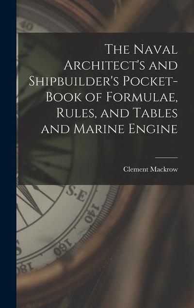 The Naval Architect’s and Shipbuilder’s Pocket-book of Formulae, Rules, and Tables and Marine Engine