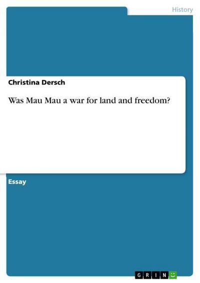 Was Mau Mau a war for land and freedom? - Christina Dersch