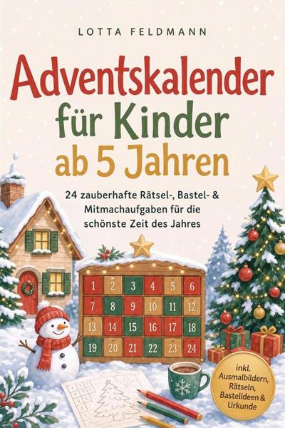 Adventskalender für Kinder ab 5 Jahren: 24 zauberhafte Rätsel-, Bastel- & Mitmachaufgaben für die schönste Zeit des Jahres - inkl. Ausmalbildern, Rätseln, Bastelideen & Urkunde