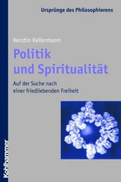 Politik und Spiritualität. Auf der Suche nach einer friedliebenden Freiheit (...
