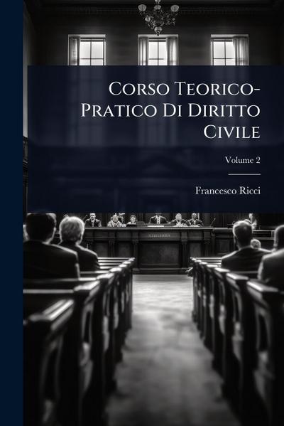Corso Teorico-Pratico Di Diritto Civile