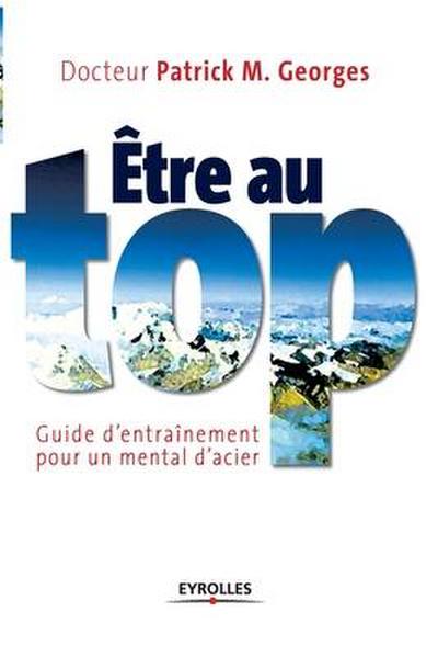 Etre au top: Guide d’entraînement pour un mental d’acier