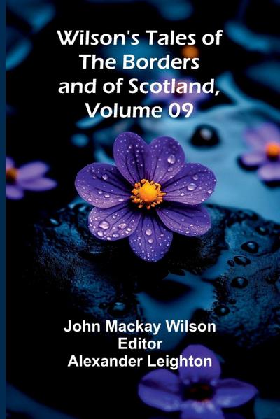 Wilson’s Tales of the Borders and of Scotland, Volume 09