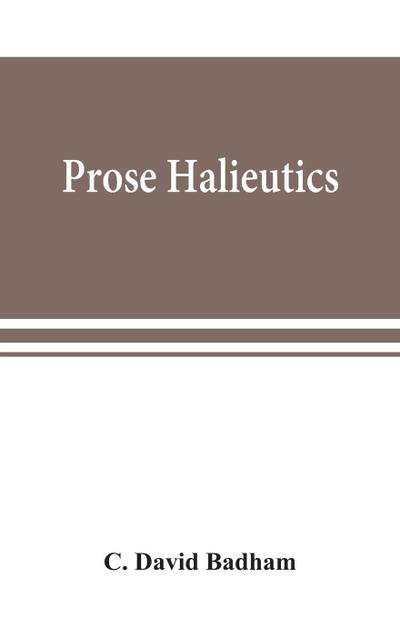 Prose halieutics; or, Ancient and modern fish tattle