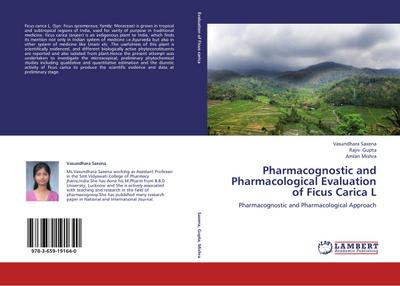 Pharmacognostic and Pharmacological Evaluation of Ficus Carica L - Vasundhara Saxena