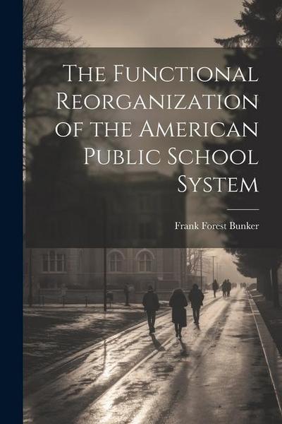 The Functional Reorganization of the American Public School System