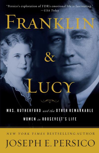 Franklin and Lucy: Mrs. Rutherfurd and the Other Remarkable Women in Roosevelt’s Life