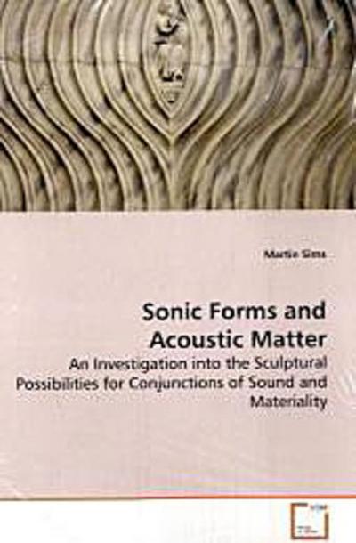 Sonic Forms and Acoustic Matter