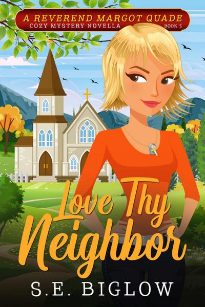 Love Thy Neighbor: A Religious Female Sleuth Mystery (Reverend Margot Quade Cozy Mysteries, #5)