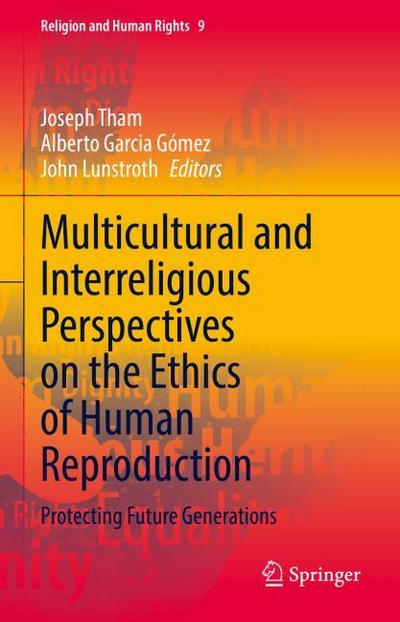 Multicultural and Interreligious Perspectives on the Ethics of Human Reproduction