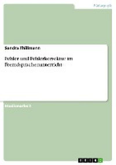 Fehler und Fehlerkorrektur im Fremdsprachenunterricht - Sandra Thillmann