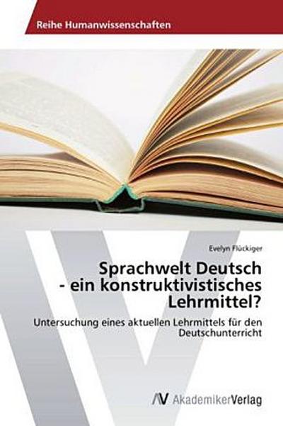 Sprachwelt Deutsch  - ein konstruktivistisches Lehrmittel?
