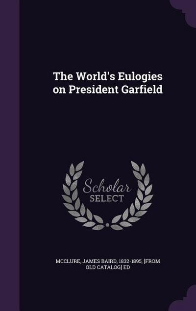The World’s Eulogies on President Garfield