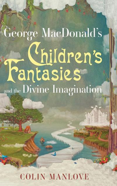 George MacDonald’s Children’s Fantasies and the Divine Imagination