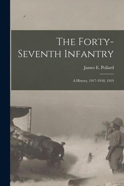 The Forty-Seventh Infantry: A History, 1917-1918, 1919