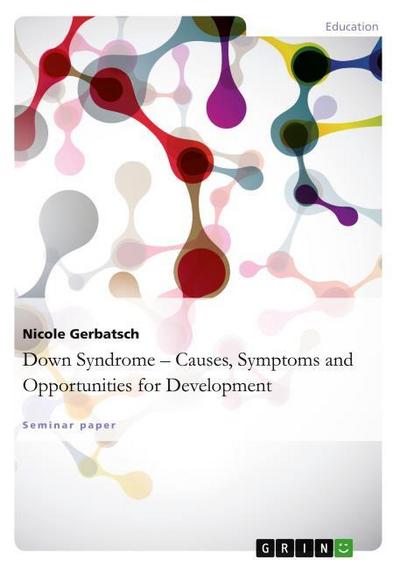 Down Syndrome - Causes, Symptoms and Opportunities for Development