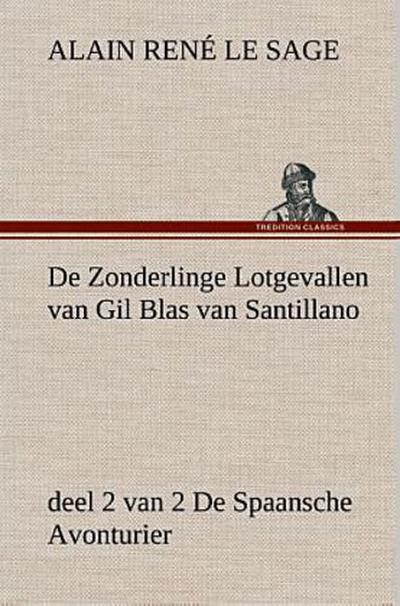 De Zonderlinge Lotgevallen van Gil Blas van Santillano, deel 2 van 2 De Spaansche Avonturier