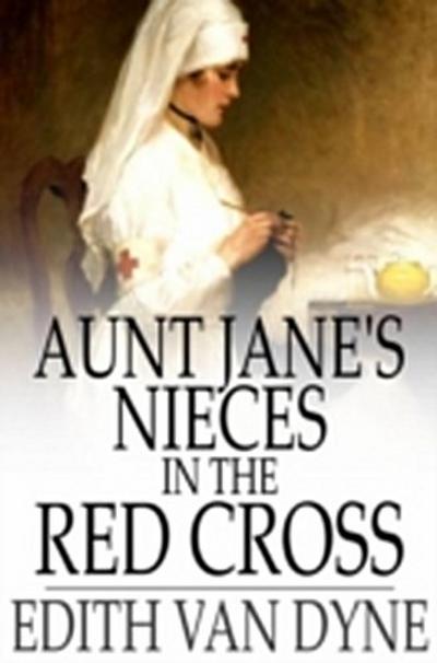 Aunt Jane’s Nieces in the Red Cross