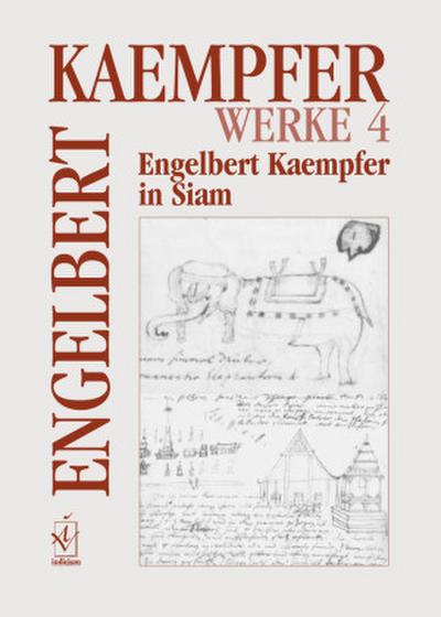 Werke. Kritische Ausgabe in Einzelbänden / Engelbert Kaempfer in Siam