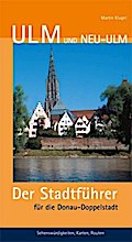 Ulm und Neu-Um: Der Stadtführer für die Donau-Doppelstadt