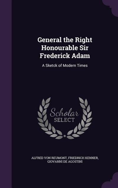 General the Right Honourable Sir Frederick Adam