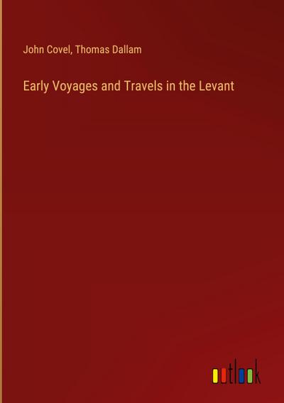 Early Voyages and Travels in the Levant