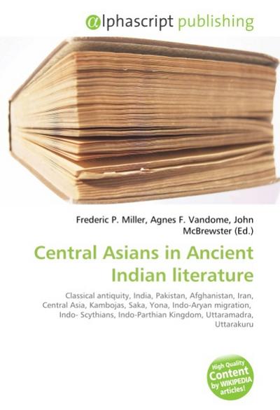 Central Asians in Ancient Indian literature - Frederic P. Miller