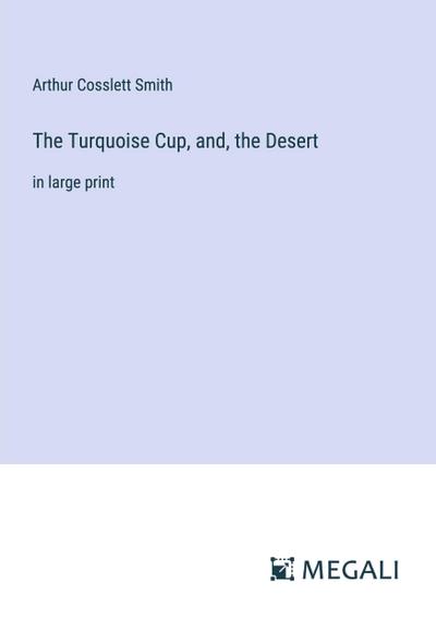 The Turquoise Cup, and, the Desert