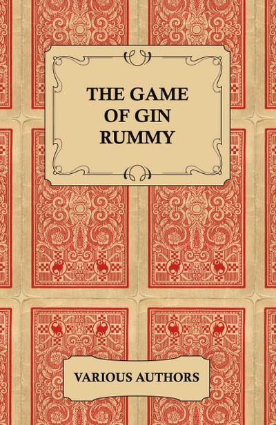 The Game of Gin Rummy - A Collection of Historical Articles on the Rules and Tactics of Gin Rummy