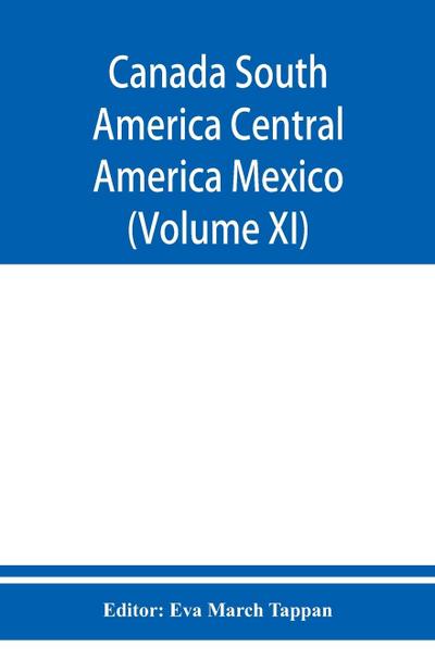 Canada South America Central America Mexico And The West Indies ; The World’s story a history of the world in story, song, and art (Volume XI)