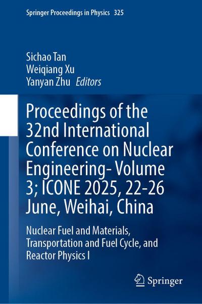 Proceedings of the 32nd International Conference on Nuclear Engineering--Volume 3; Icone 2025, 22-26 June, Weihai, China