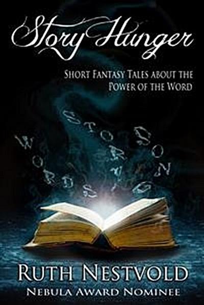 Story Hunger: Short Fantasy Tales About the Power of the Word