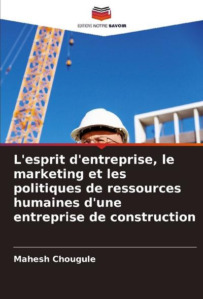 L’esprit d’entreprise, le marketing et les politiques de ressources humaines d’une entreprise de construction