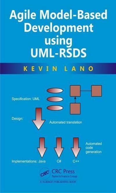 Lano, K: Agile Model-Based Development Using UML-RSDS