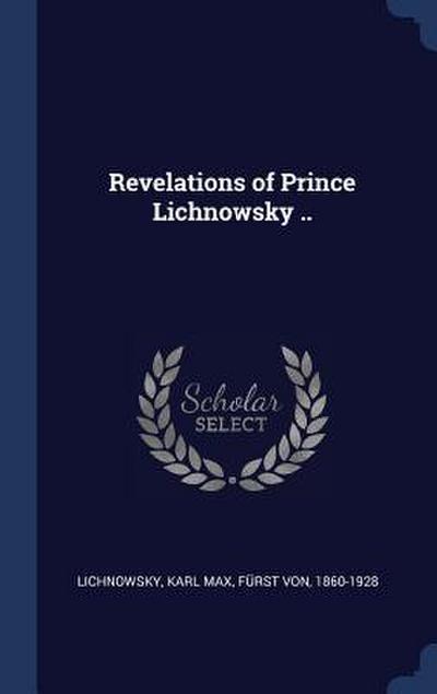 Revelations of Prince Lichnowsky ..