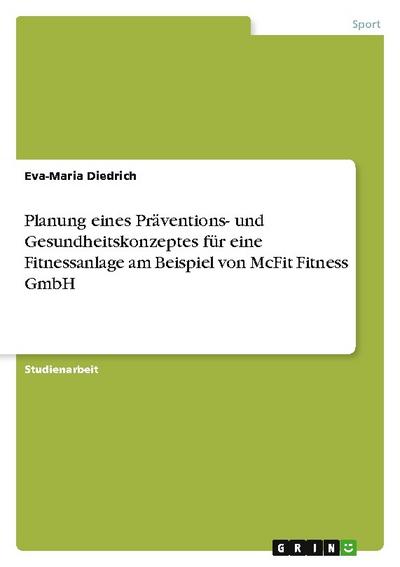 Planung eines Präventions- und Gesundheitskonzeptes für eine Fitnessanlage am Beispiel von McFit Fitness GmbH